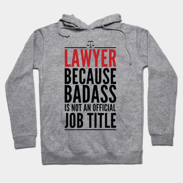 Lawyer Because Badass Is Not An Official Title Hoodie by GraphicsGarageProject